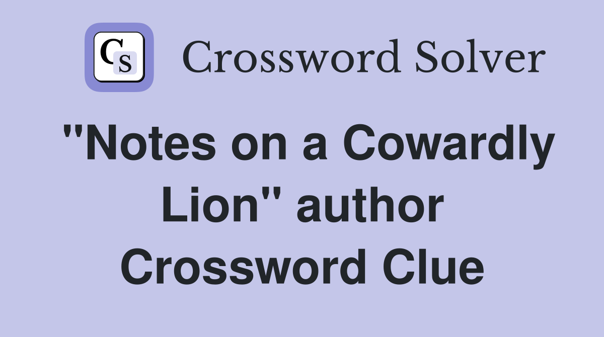 "Notes on a Cowardly Lion" author Crossword Clue