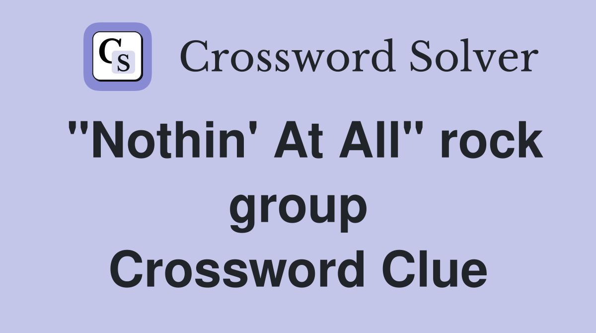 "Nothin' At All" rock group Crossword Clue