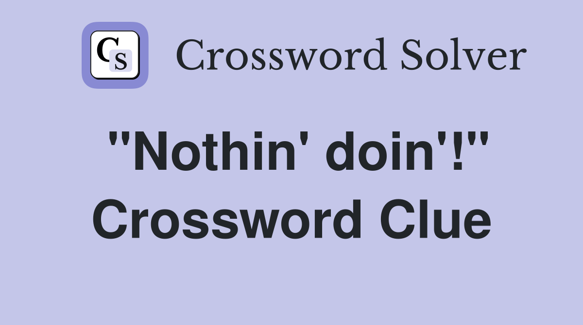 "Nothin' doin'!" Crossword Clue