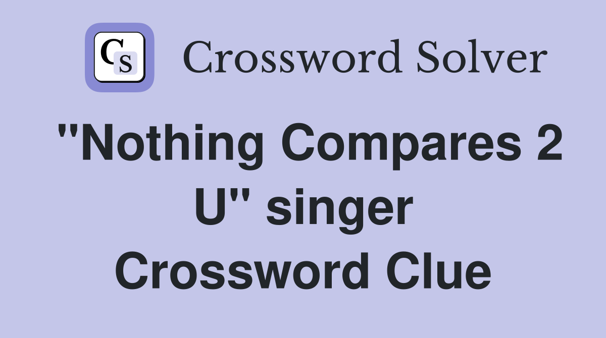 "Nothing Compares 2 U" singer Crossword Clue