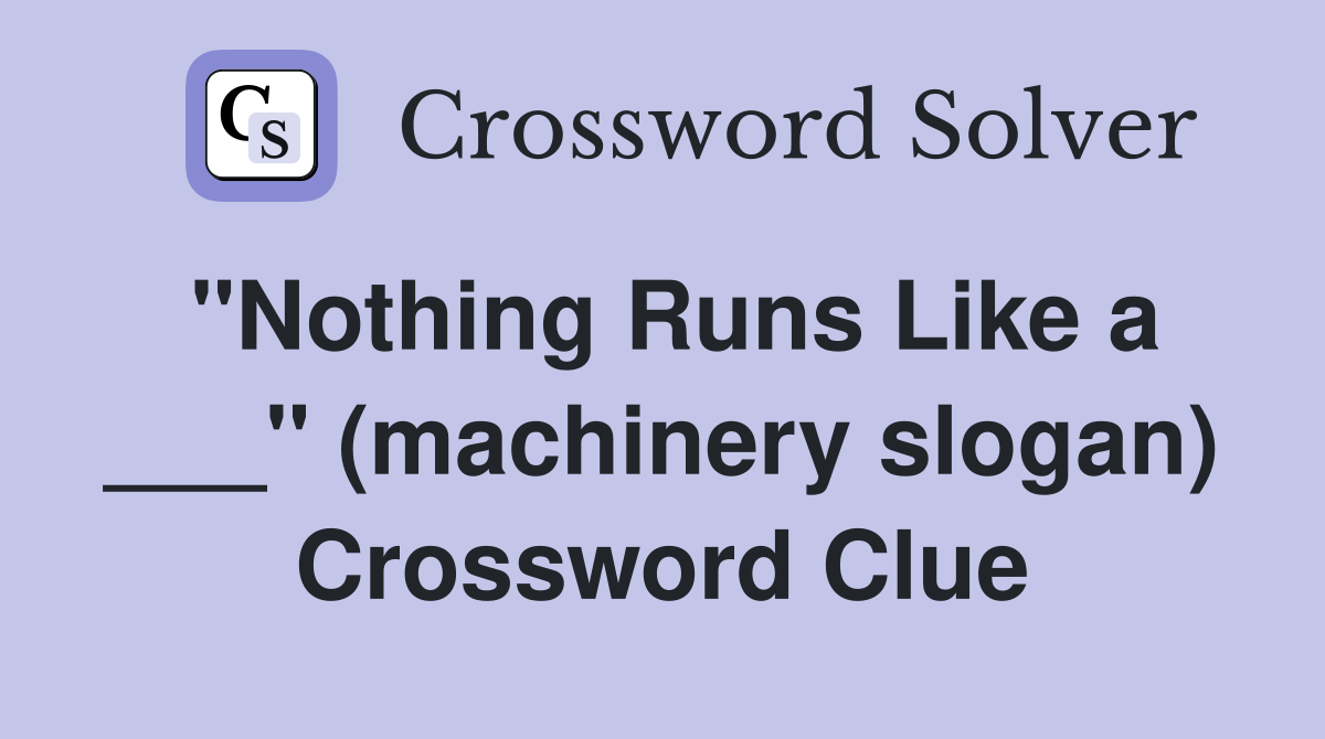 "Nothing Runs Like a ___" (machinery slogan) Crossword Clue