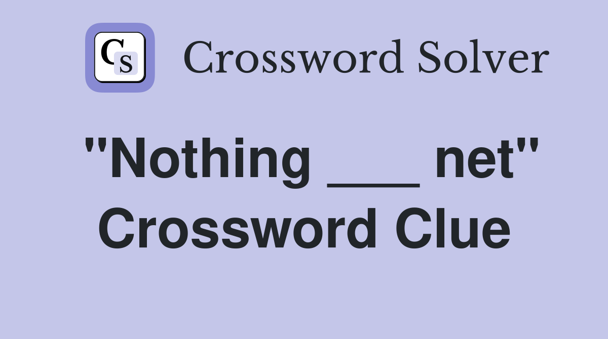"Nothing ___ net" Crossword Clue