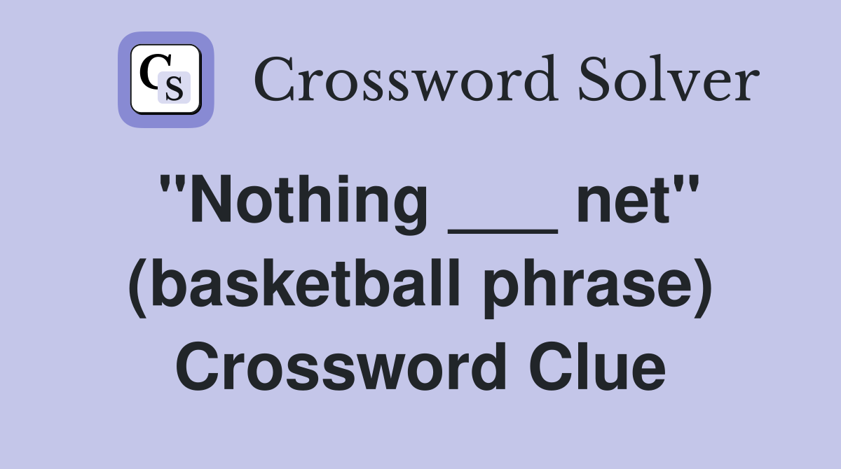"Nothing ___ net" (basketball phrase) Crossword Clue
