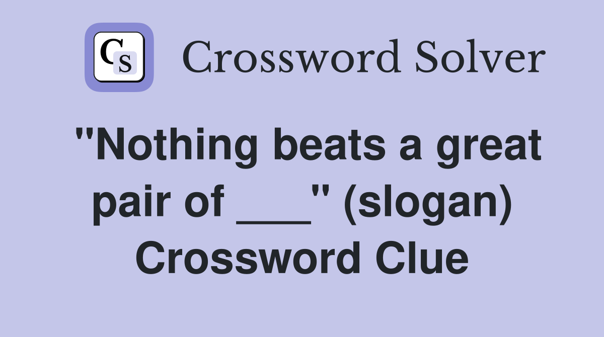 "Nothing beats a great pair of ___" (slogan) Crossword Clue