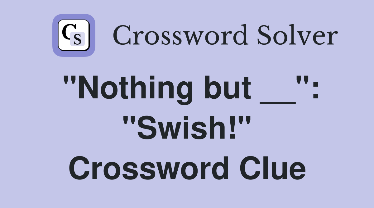 "Nothing but __": "Swish!" Crossword Clue