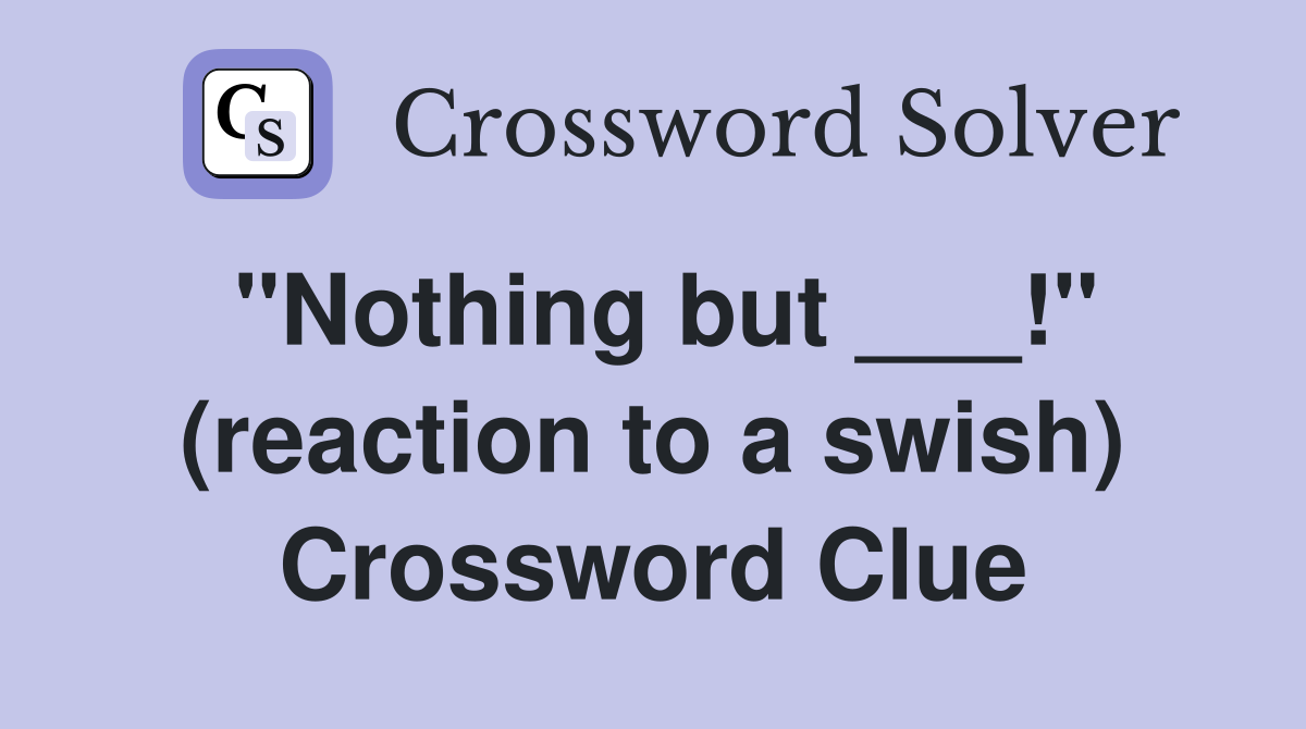 "Nothing but ___!" (reaction to a swish) Crossword Clue