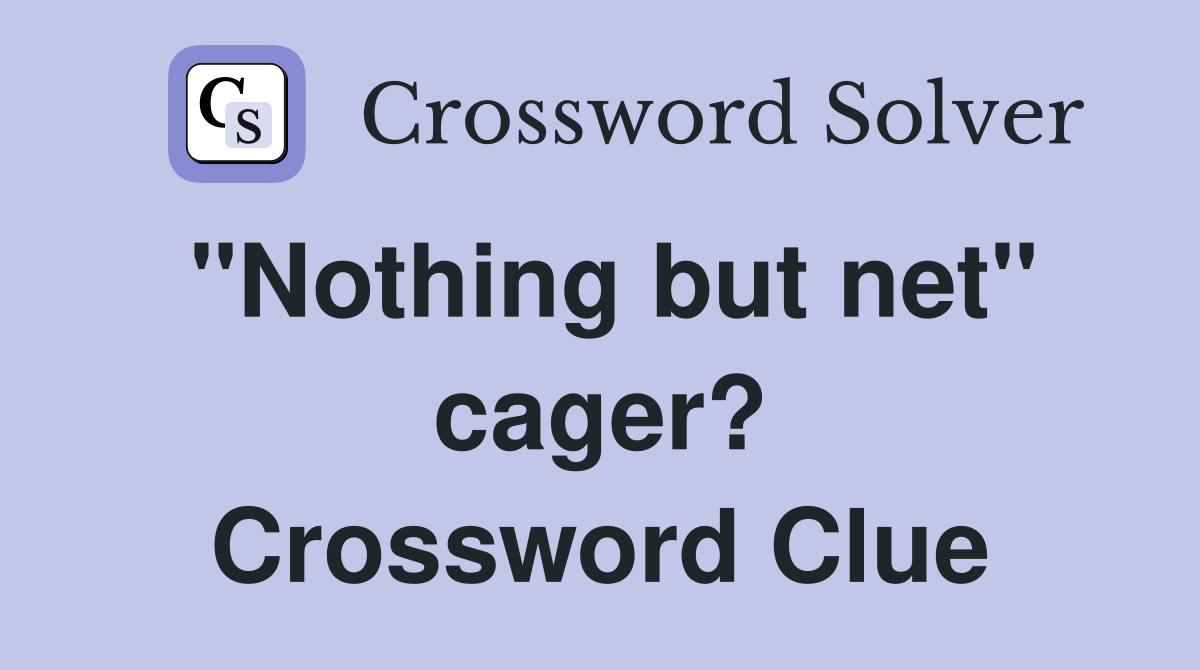 "Nothing but net" cager? Crossword Clue