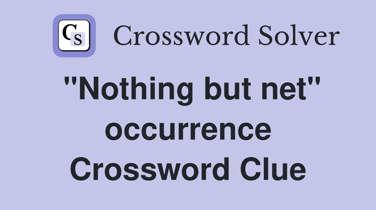 "Nothing but net" occurrence Crossword Clue