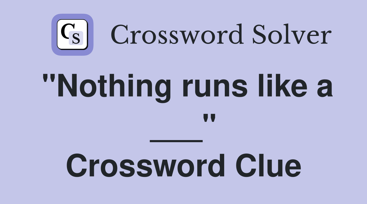 "Nothing runs like a ___" Crossword Clue