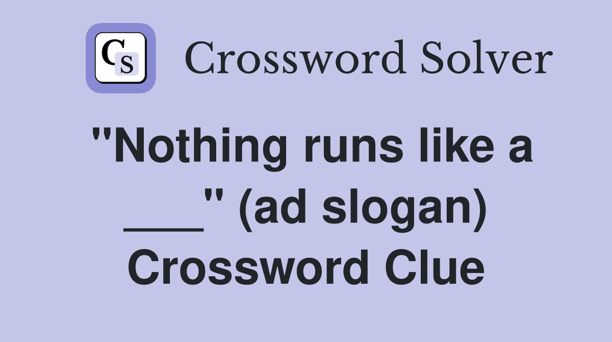 "Nothing runs like a ___" (ad slogan) Crossword Clue