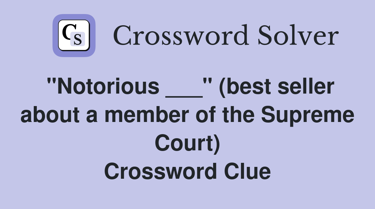 "Notorious ___" (best seller about a member of the Supreme Court) Crossword Clue