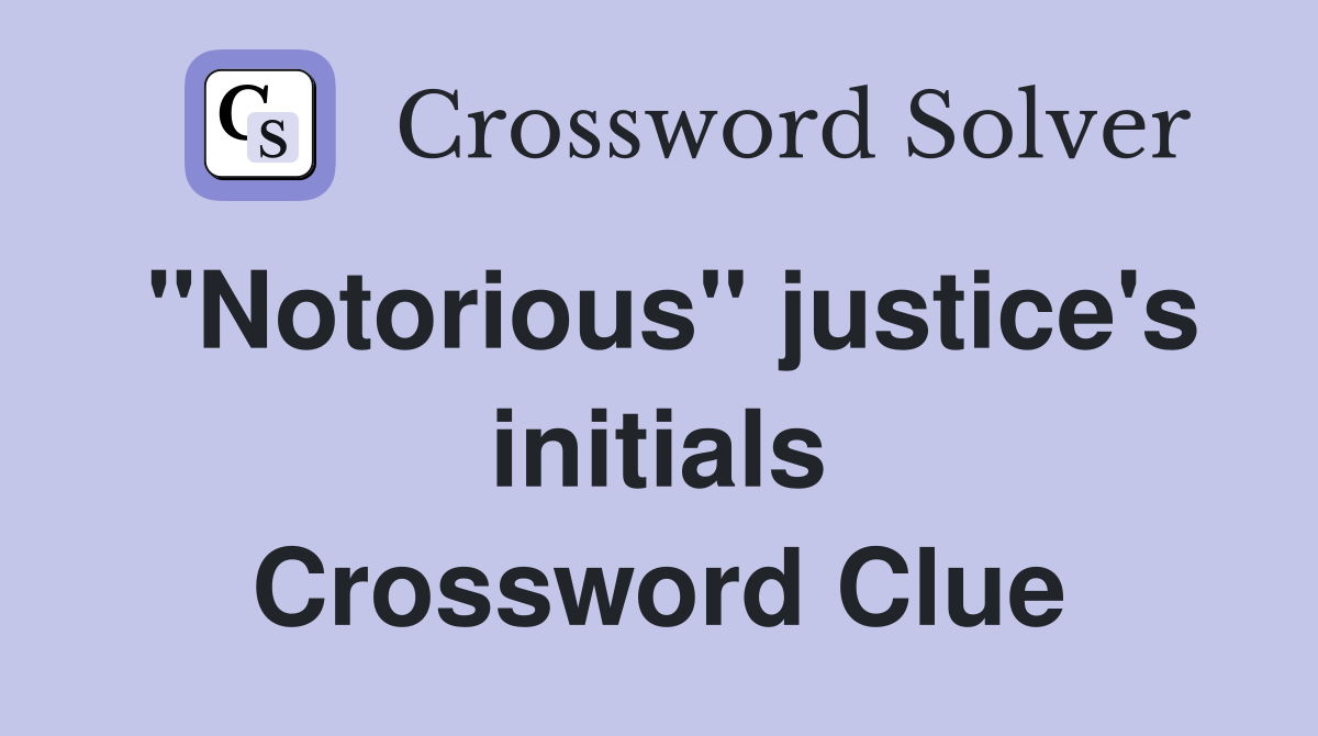 "Notorious" justice's initials Crossword Clue