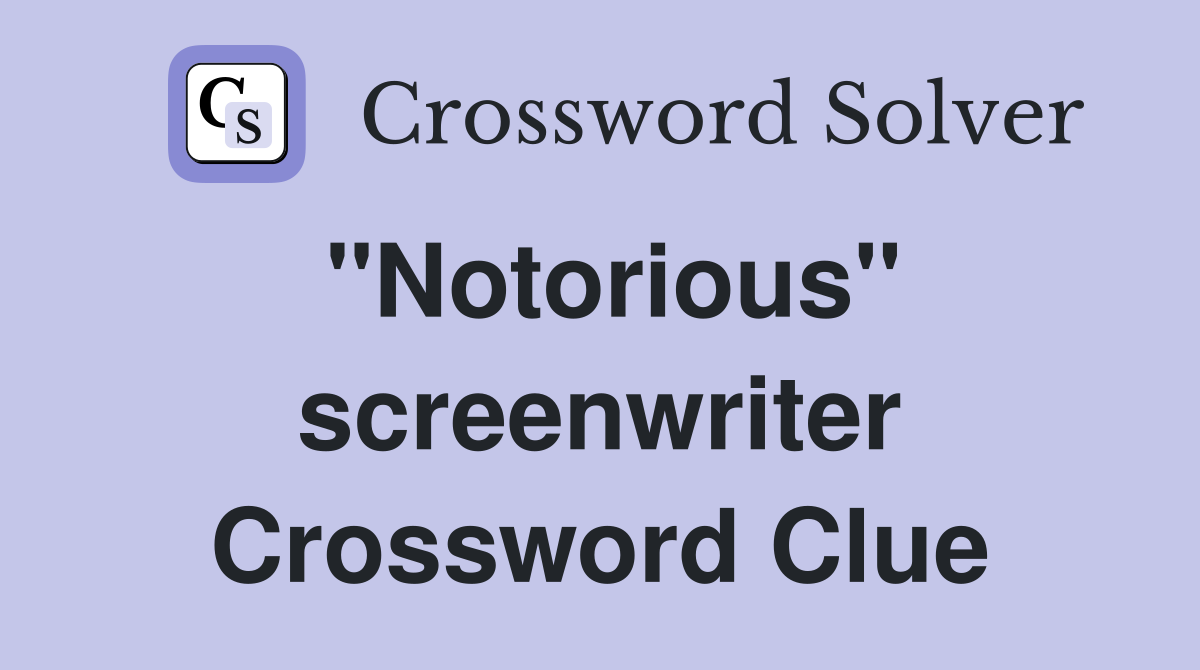 "Notorious" screenwriter Crossword Clue