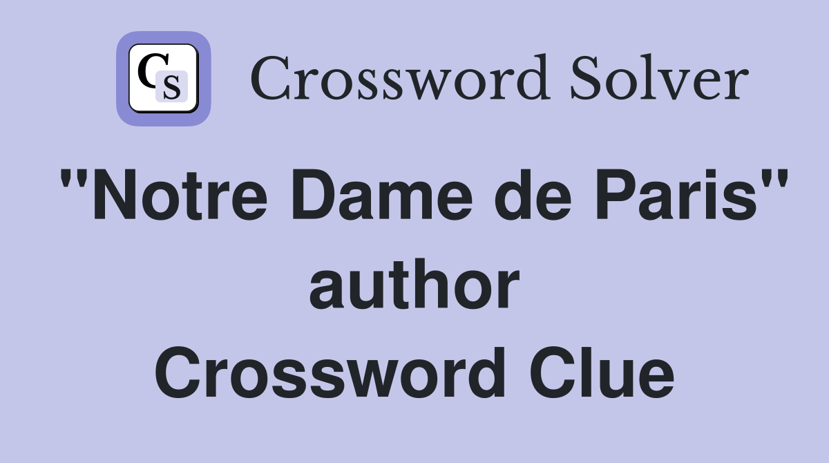 "Notre Dame de Paris" author Crossword Clue