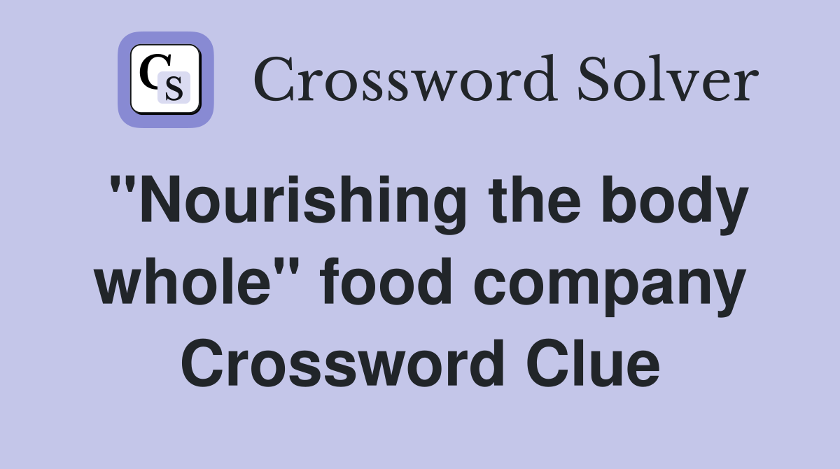 "Nourishing the body whole" food company Crossword Clue