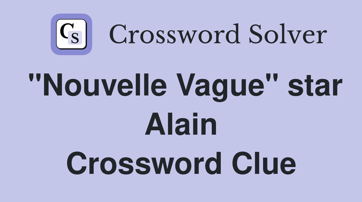 "Nouvelle Vague" star Alain Crossword Clue