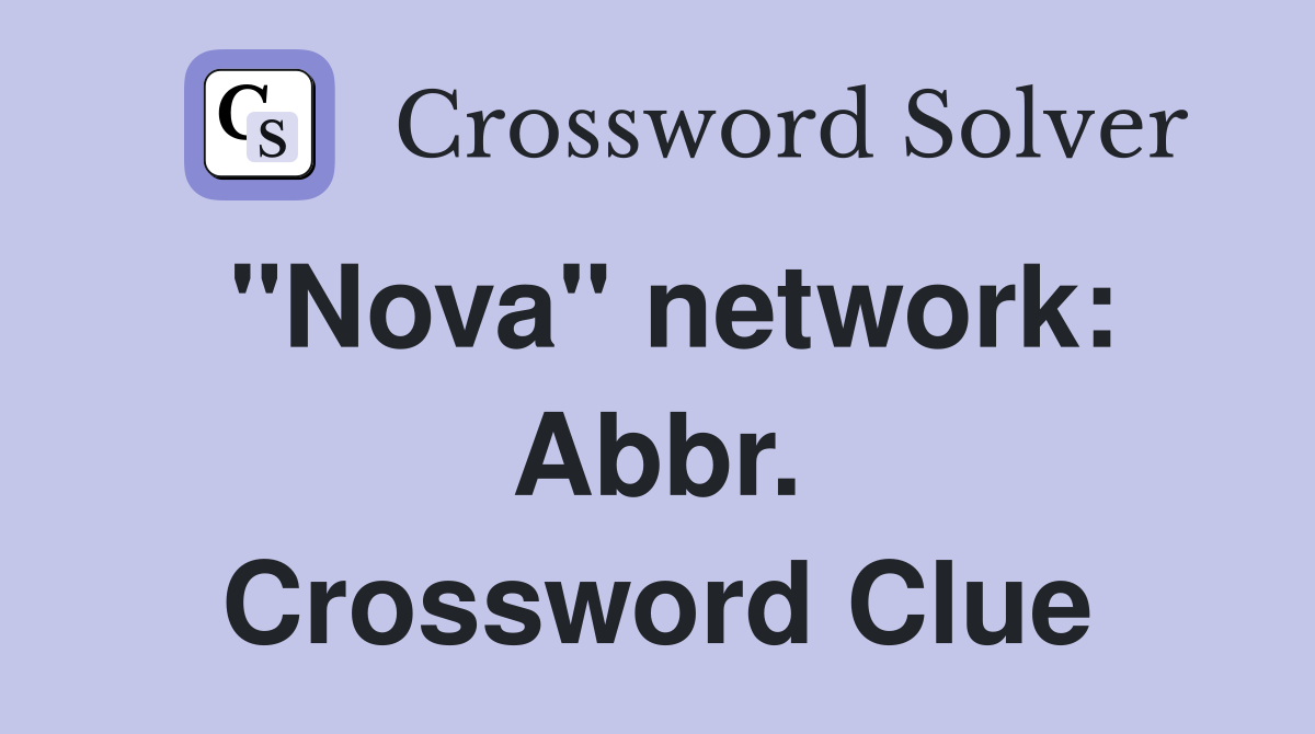 "Nova" network: Abbr. Crossword Clue