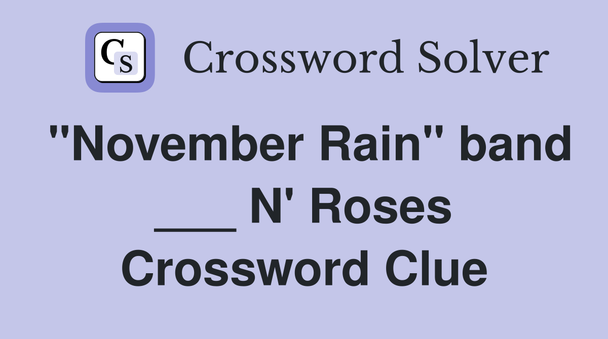 "November Rain" band ___ N' Roses Crossword Clue