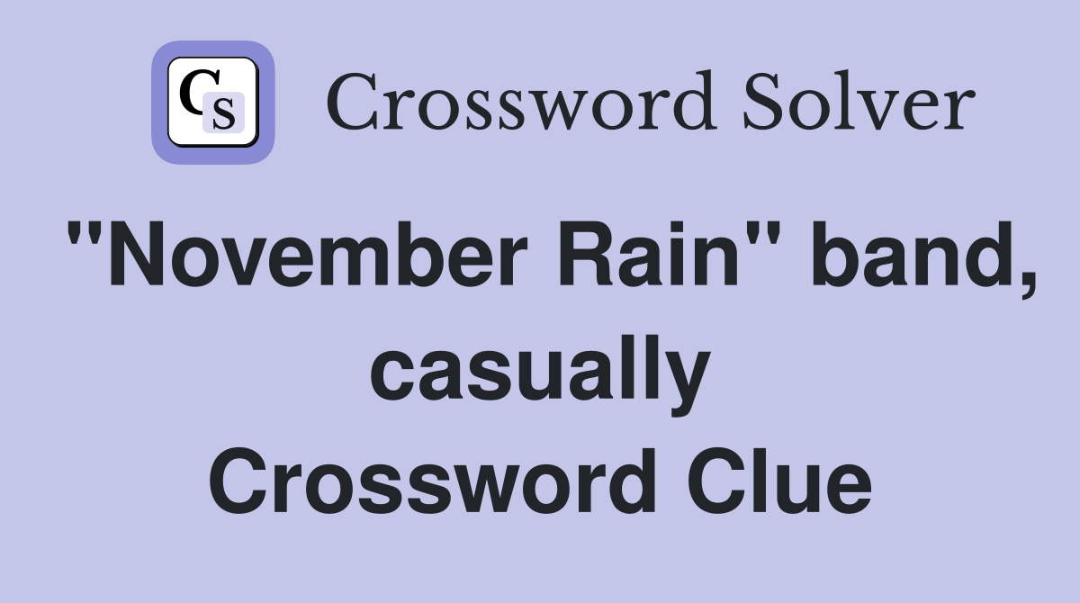 "November Rain" band, casually Crossword Clue
