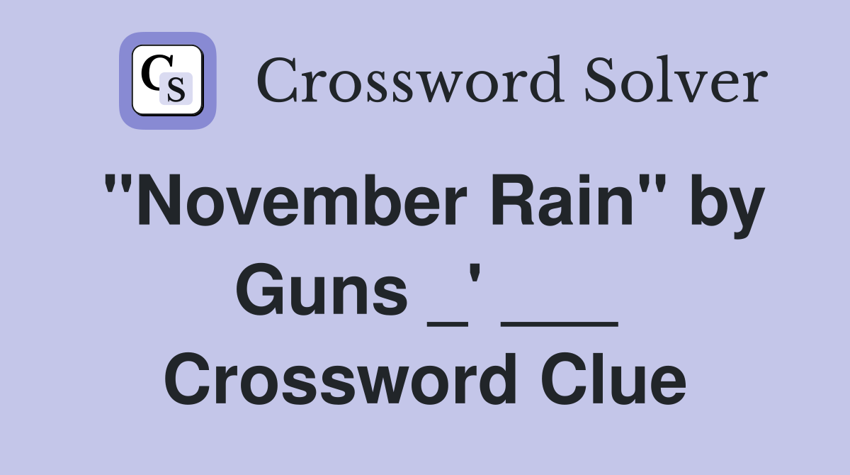"November Rain" by Guns _' ___ Crossword Clue