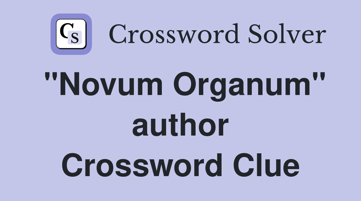 "Novum Organum" author Crossword Clue
