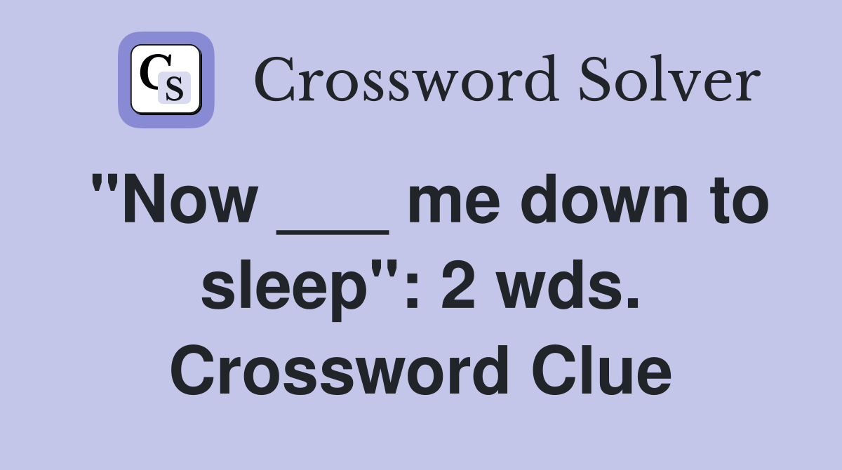 "Now ___ me down to sleep": 2 wds. Crossword Clue