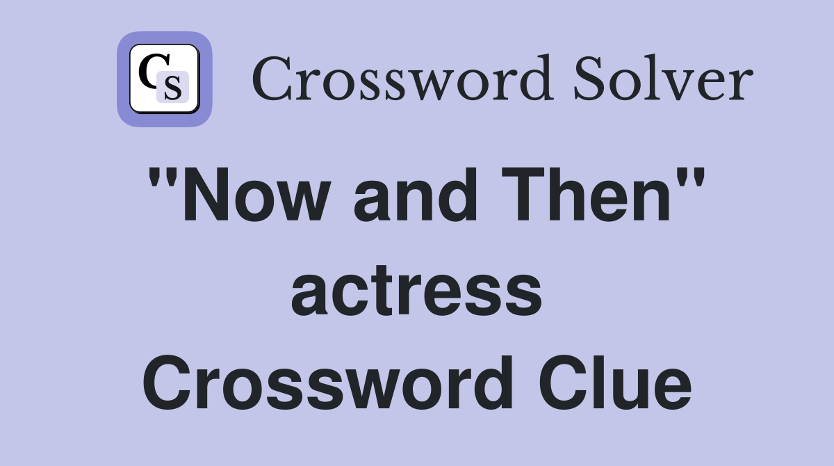 "Now and Then" actress Crossword Clue