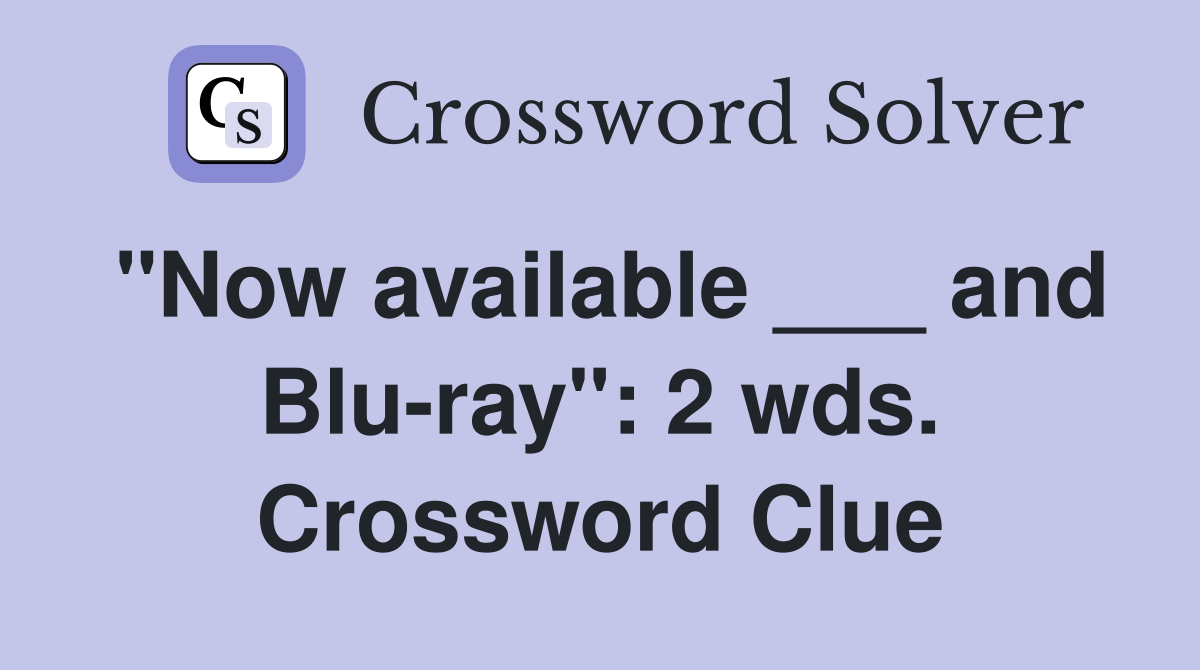 "Now available ___ and Blu-ray": 2 wds. Crossword Clue