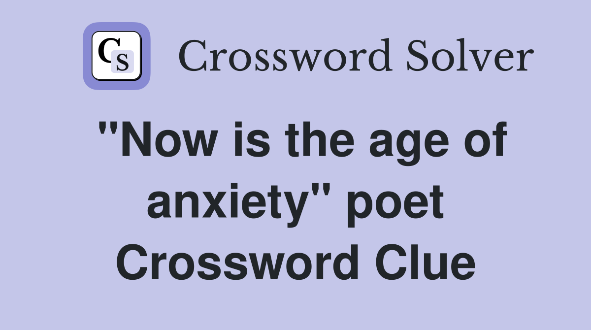 "Now is the age of anxiety" poet Crossword Clue