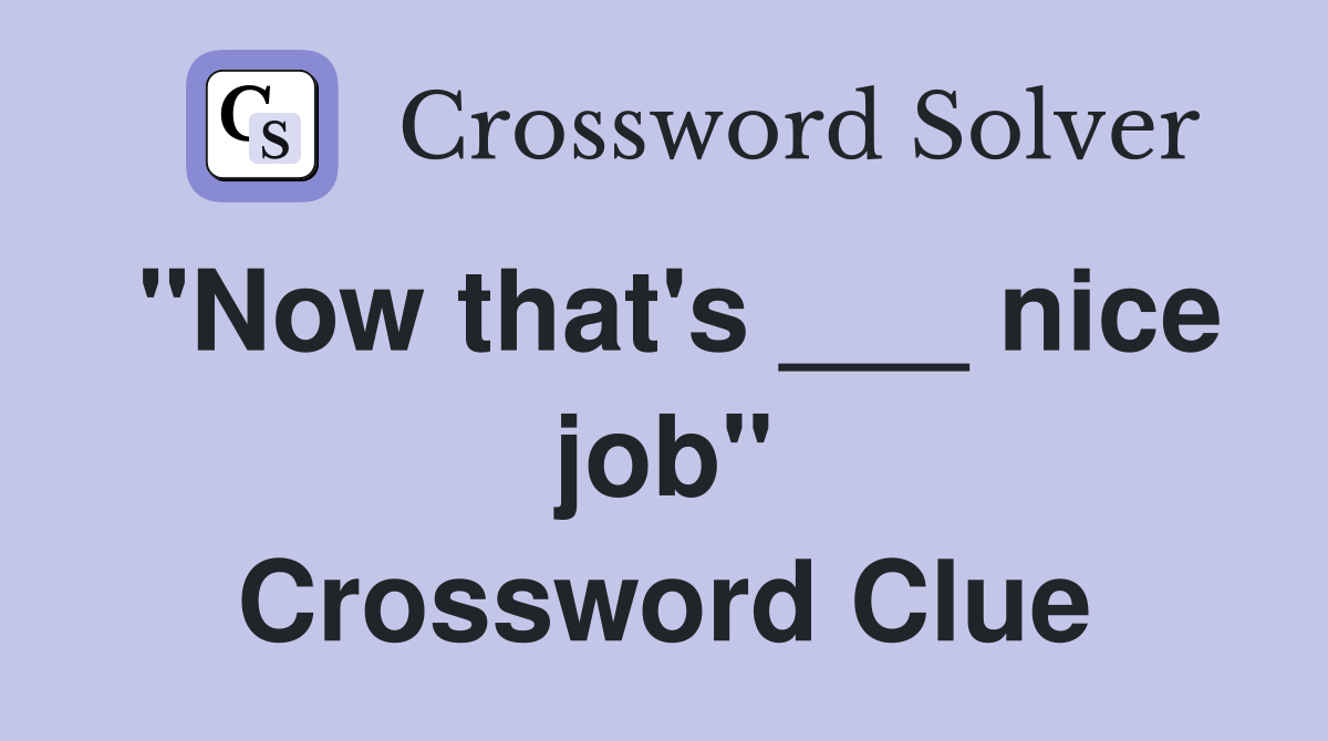 "Now that's ___ nice job" Crossword Clue