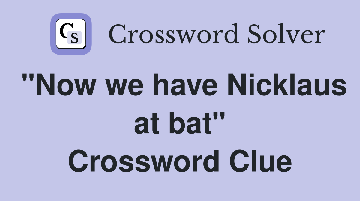 "Now we have Nicklaus at bat" Crossword Clue