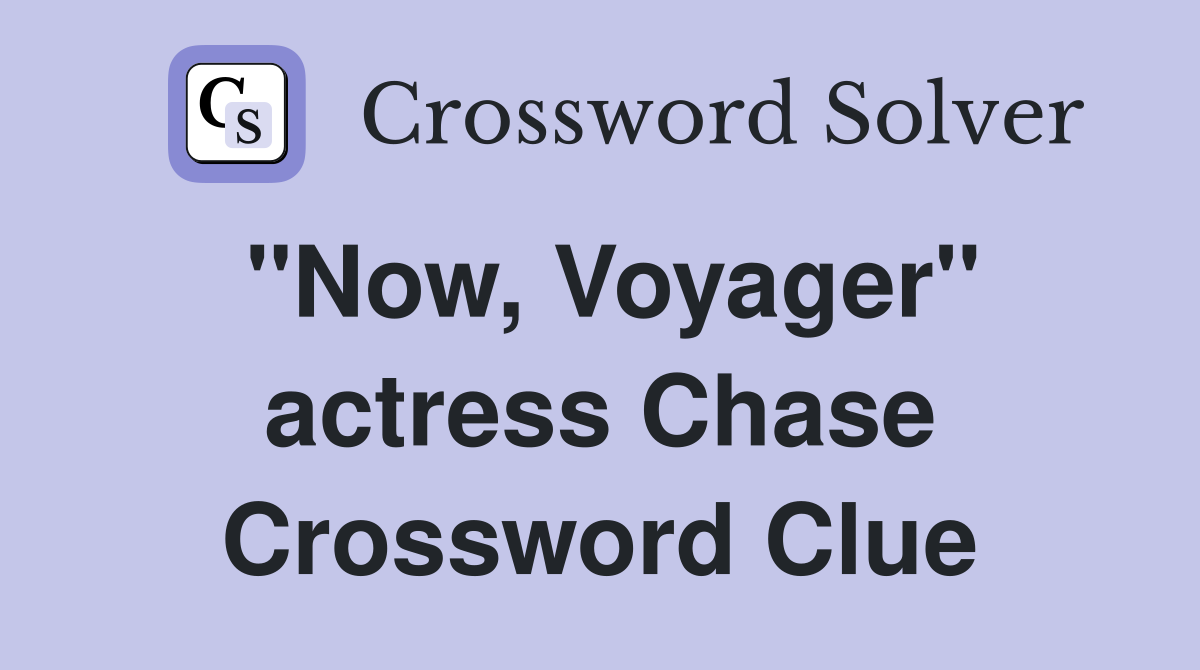 "Now, Voyager" actress Chase Crossword Clue