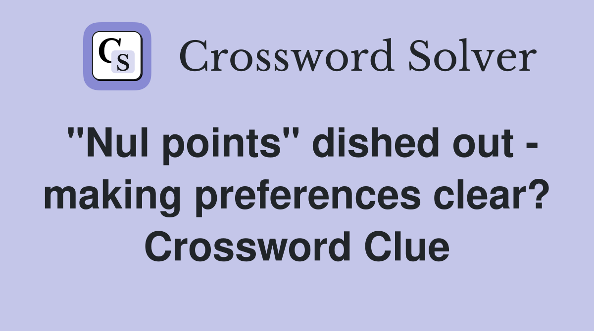 "Nul points" dished out - making preferences clear? Crossword Clue