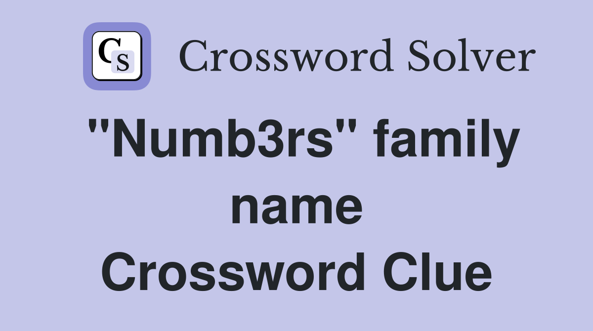 "Numb3rs" family name Crossword Clue