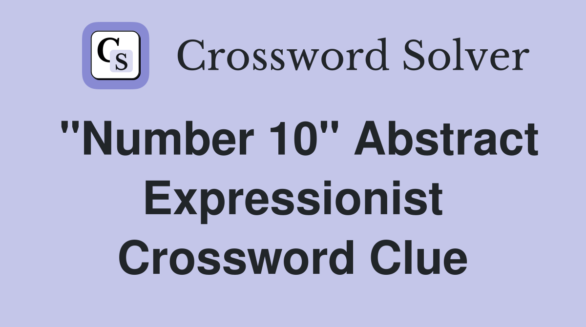 "Number 10" Abstract Expressionist Crossword Clue