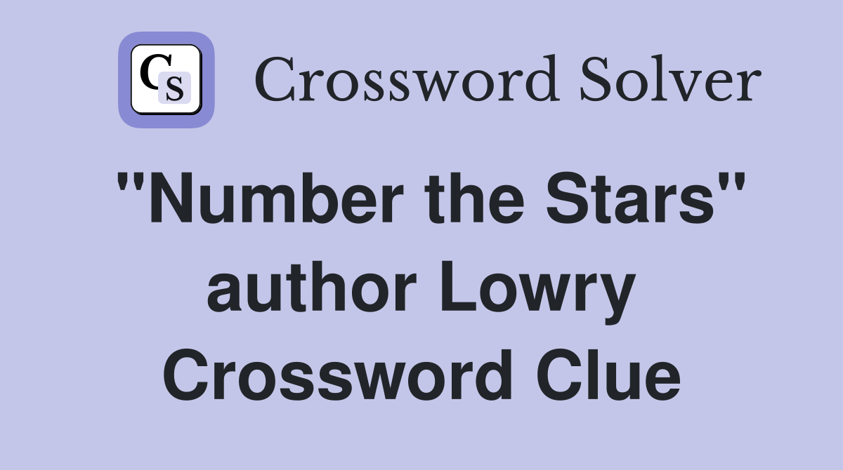 "Number the Stars" author Lowry Crossword Clue