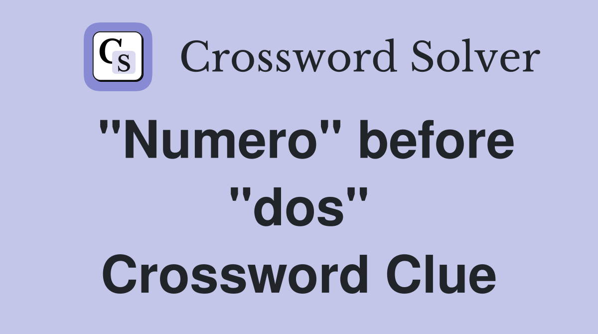 "Numero" before "dos" Crossword Clue