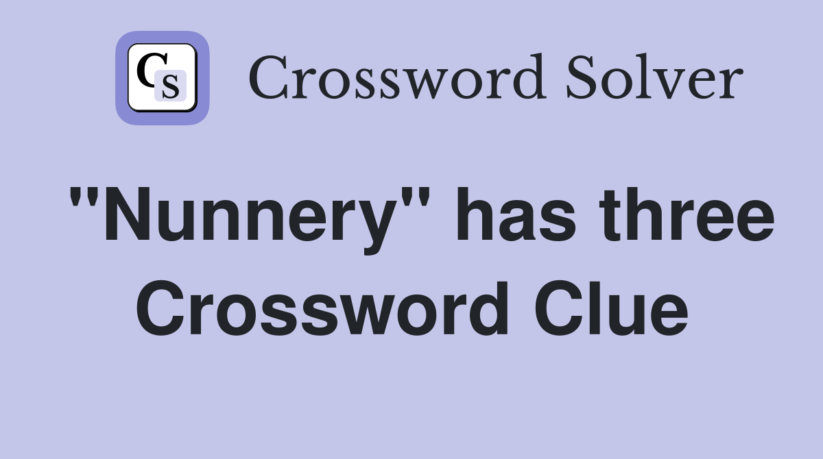 "Nunnery" has three Crossword Clue