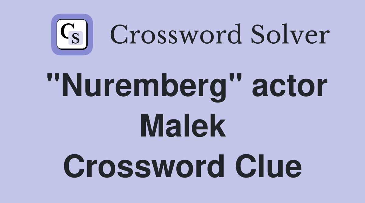 "Nuremberg" actor Malek Crossword Clue