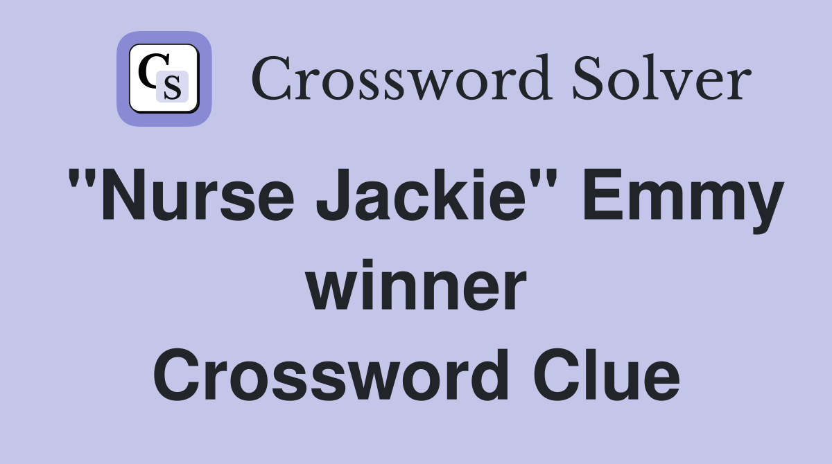 "Nurse Jackie" Emmy winner Crossword Clue