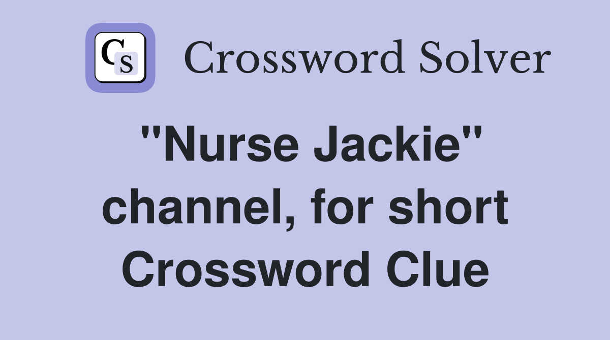 "Nurse Jackie" channel, for short Crossword Clue