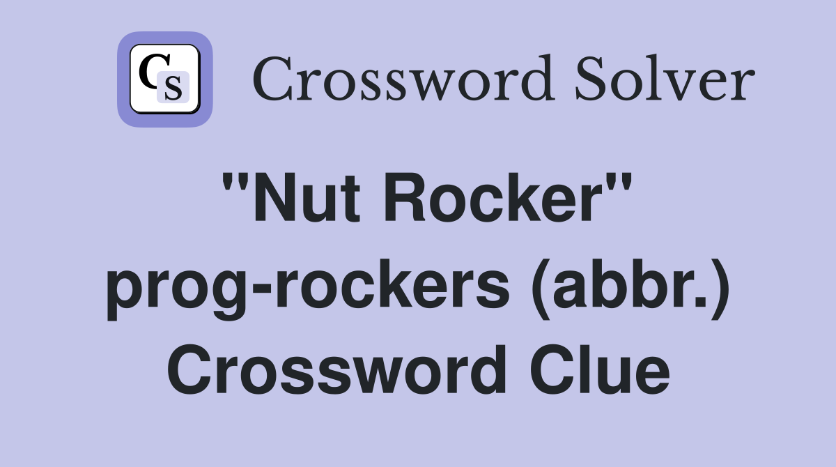"Nut Rocker" prog-rockers (abbr.) Crossword Clue