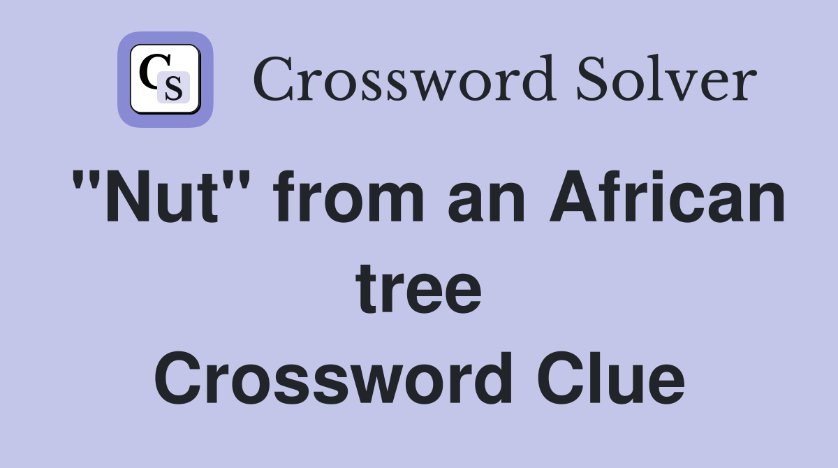 "Nut" from an African tree Crossword Clue