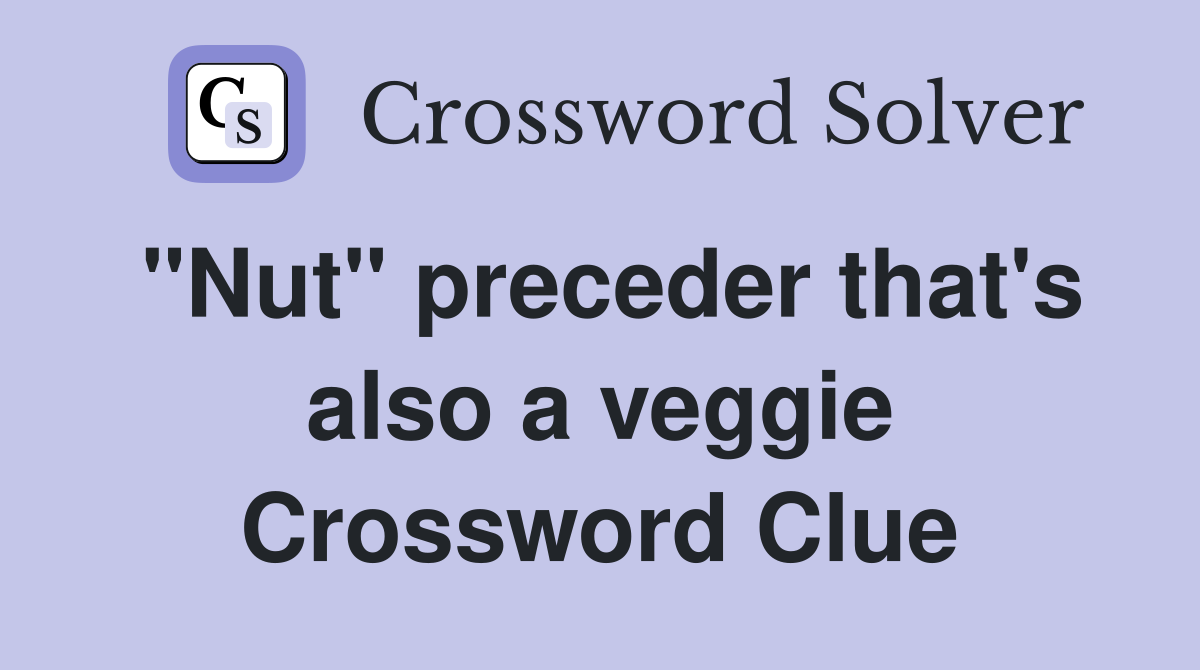"Nut" preceder that's also a veggie Crossword Clue