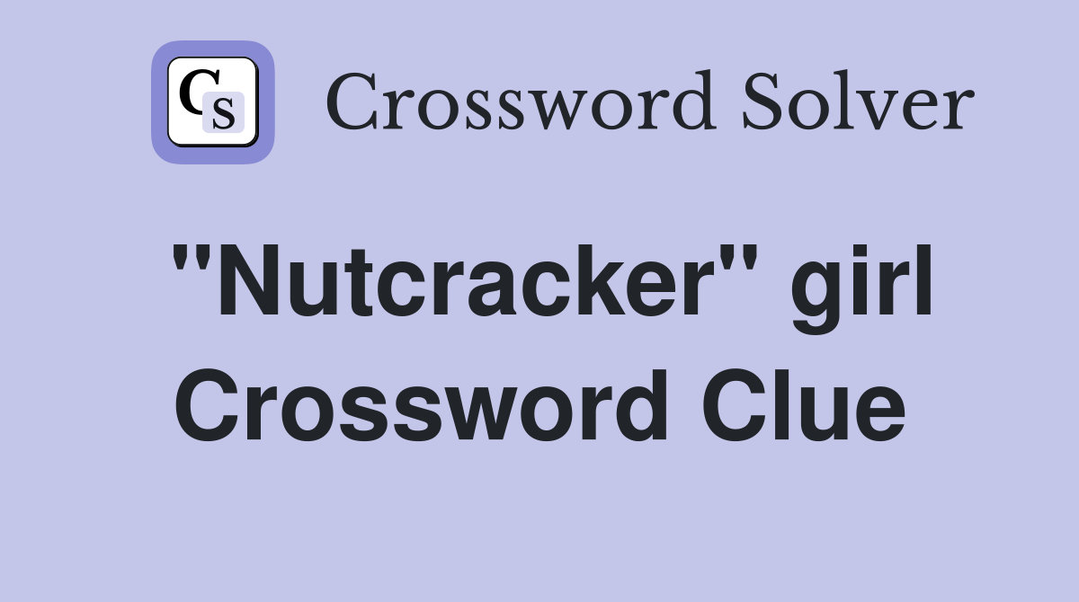 "Nutcracker" girl Crossword Clue