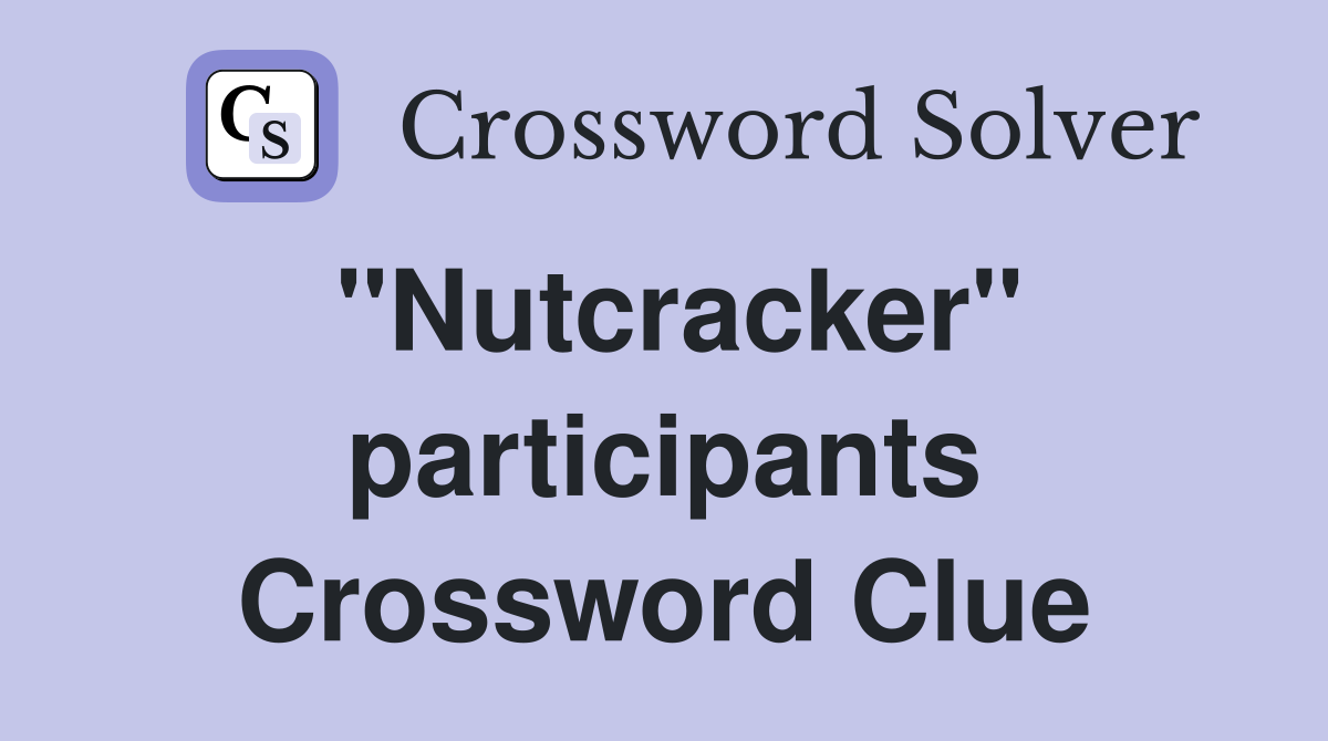 "Nutcracker" participants Crossword Clue
