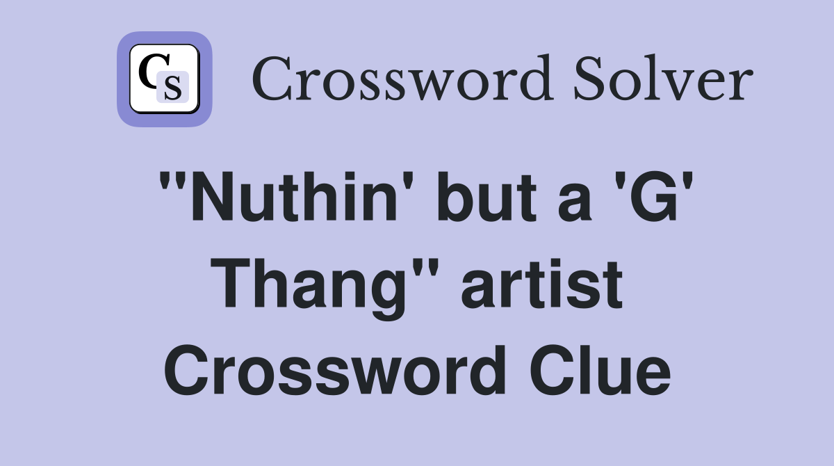 "Nuthin' but a 'G' Thang" artist Crossword Clue