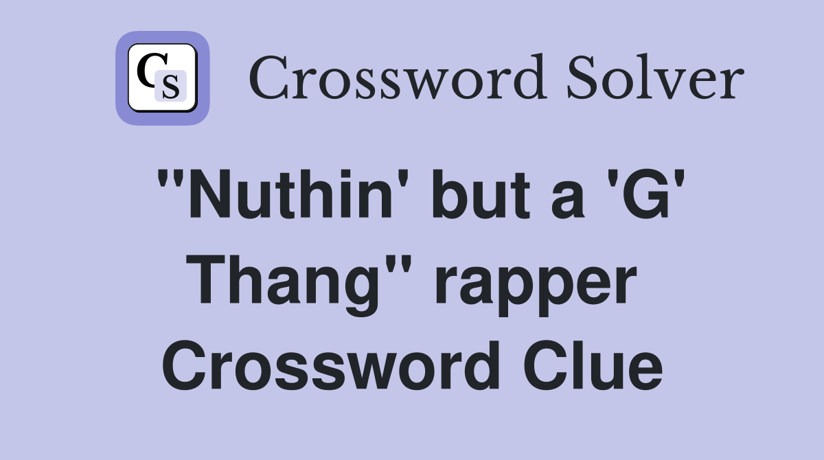 "Nuthin' but a 'G' Thang" rapper Crossword Clue
