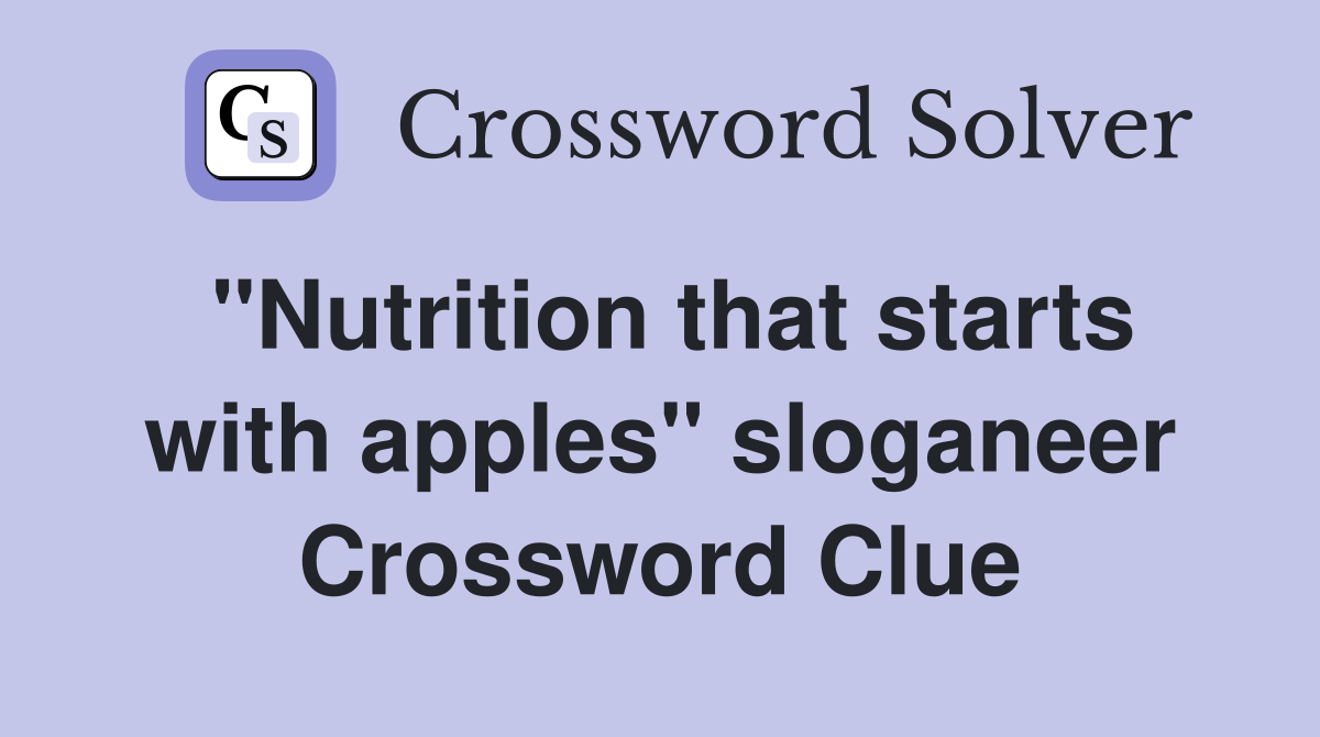 "Nutrition that starts with apples" sloganeer Crossword Clue