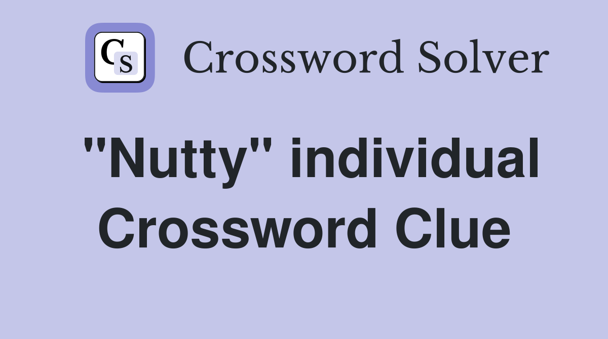 "Nutty" individual Crossword Clue